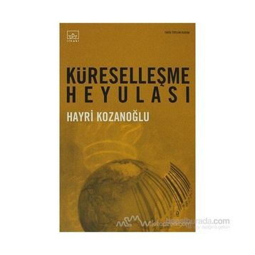 KÜRESELLEŞME HEYULASI - HAYRI KOZANOĞLU