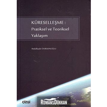KÜRESELLEŞME: PRATIKSEL VE TEORIKSEL YAKLAŞIM - ABDÜLKADİR DURSUNOĞLU