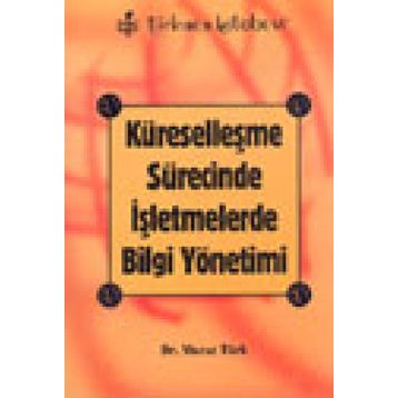 KÜRESELLEŞME SÜRECİNDE İŞLETMELERDE BILGI YÖNETİMİ - MURAT TÜRK