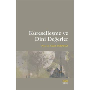 Küreselleşme ve Dini Değerler - Sıddık Korkmaz