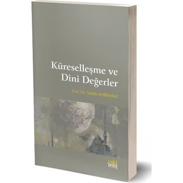 Küreselleşme ve Dini Değerler - Sıddık Korkmaz