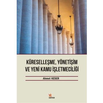 Küreselleşme, Yönetişim ve Yeni Kamu İşletmeciliği - Ahmet Keser