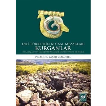 Kurganlar Eski Türklerin Kutsal Mezarları - Yaşar Çoruhlu