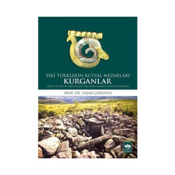 Kurganlar Eski Türklerin Kutsal Mezarları - Yaşar Çoruhlu