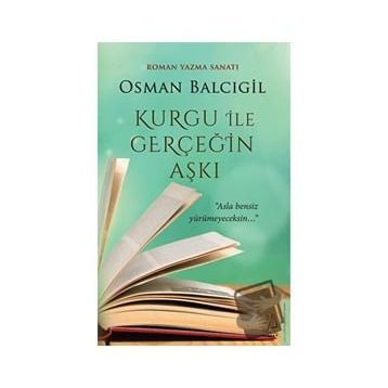 Kurgu İle Gerçeğin Aşkı - Osman Balcıgil