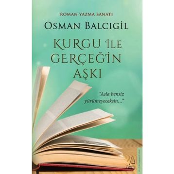 Kurgu İle Gerçeğin Aşkı - Osman Balcıgil