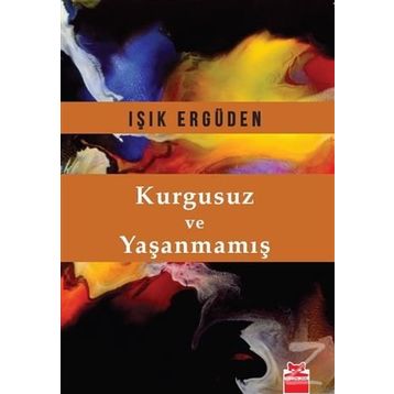 Kurgusuz ve Yaşanmamış - Işık Ergüden