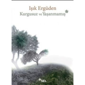 Kurgusuz ve Yaşanmamış - Işık Ergüden