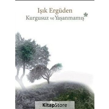 Kurgusuz ve Yaşanmamış - Işık Ergüden