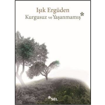 Kurgusuz ve Yaşanmamış - Işık Ergüden