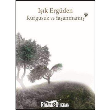 Kurgusuz ve Yaşanmamış - Işık Ergüden