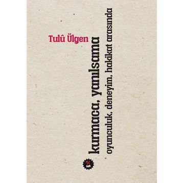 Kurmaca Yanılsama Oyunculuk Deneyim Hakikat Arasında - Tulü Ülgen