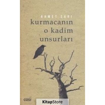 Kurmacanın O Kadim Unsurları - Ahmet Sarı