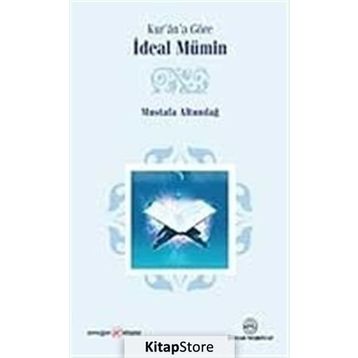 KUR'ÂN'A GÖRE İDEAL MÜMİN - MUSTAFA ALTUNDAĞ