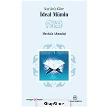 KUR'ÂN'A GÖRE İDEAL MÜMİN - MUSTAFA ALTUNDAĞ