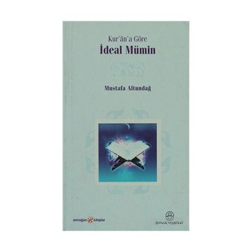KUR'ÂN'A GÖRE İDEAL MÜMİN - MUSTAFA ALTUNDAĞ