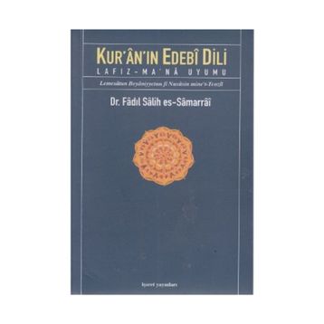 KUR'ÂN'IN EDEBÎ DILI LAFIZ-MA'NÂ UYUMU - FADIL SALIH ES-SAMARRAI