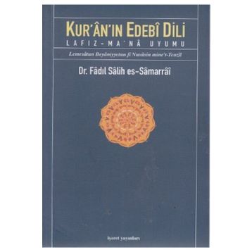 KUR'ÂN'IN EDEBÎ DILI LAFIZ-MA'NÂ UYUMU - FADIL SALIH ES-SAMARRAI