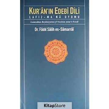 KUR'ÂN'IN EDEBÎ DILI LAFIZ-MA'NÂ UYUMU - FADIL SALIH ES-SAMARRAI