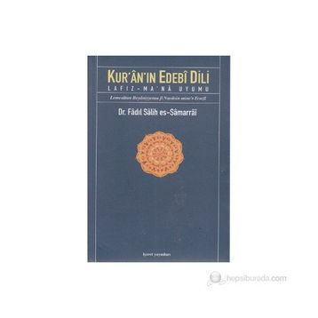 KUR'ÂN'IN EDEBÎ DILI LAFIZ-MA'NÂ UYUMU - FADIL SALIH ES-SAMARRAI