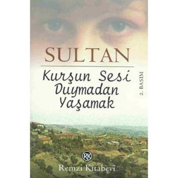 KURŞUN SESI DUYMADAN YAŞAMAK - SULTAN