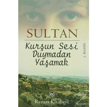 KURŞUN SESI DUYMADAN YAŞAMAK - SULTAN