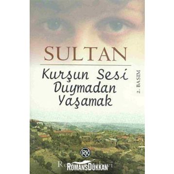 KURŞUN SESI DUYMADAN YAŞAMAK - SULTAN
