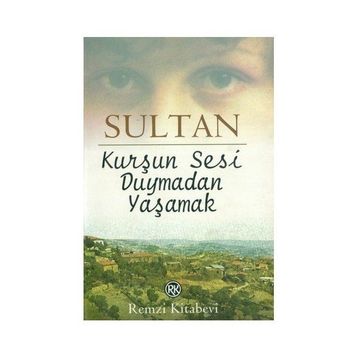 KURŞUN SESI DUYMADAN YAŞAMAK - SULTAN