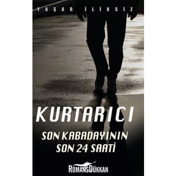 KURTARICI SON KABADAYININ 24 SAATI - YAŞAR İLIKSIZ