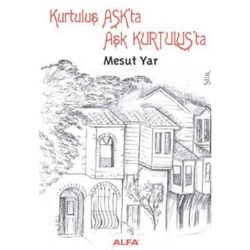 KURTULUŞ AŞKTA AŞK KURTULUŞTA - MESUT YAR