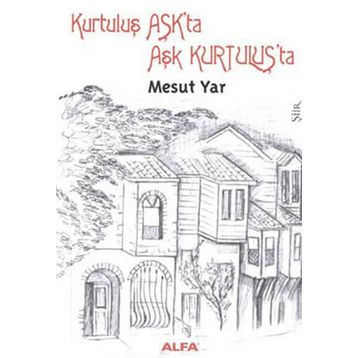 KURTULUŞ AŞKTA AŞK KURTULUŞTA - MESUT YAR
