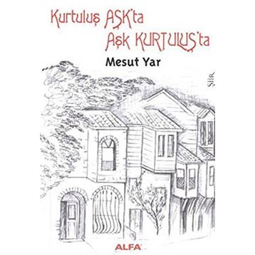 KURTULUŞ AŞKTA AŞK KURTULUŞTA - MESUT YAR