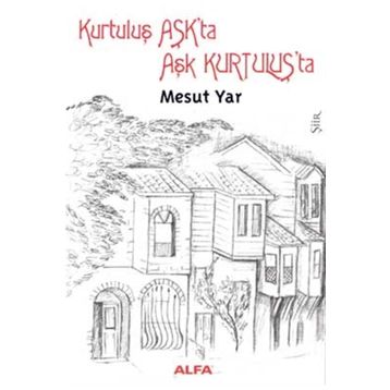 KURTULUŞ AŞKTA AŞK KURTULUŞTA - MESUT YAR