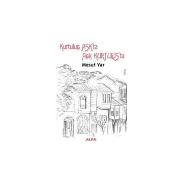 KURTULUŞ AŞKTA AŞK KURTULUŞTA - MESUT YAR