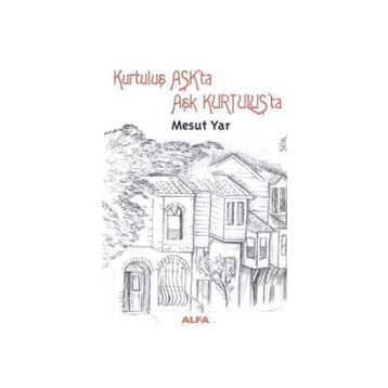 KURTULUŞ AŞKTA AŞK KURTULUŞTA - MESUT YAR