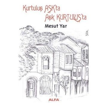 KURTULUŞ AŞKTA AŞK KURTULUŞTA - MESUT YAR