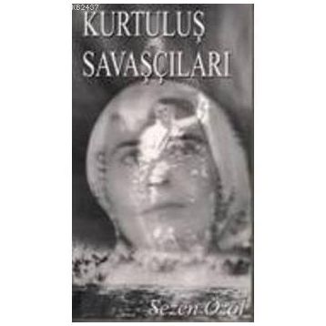 KURTULUŞ SAVAŞÇILARI - SEZEN ÖZOL