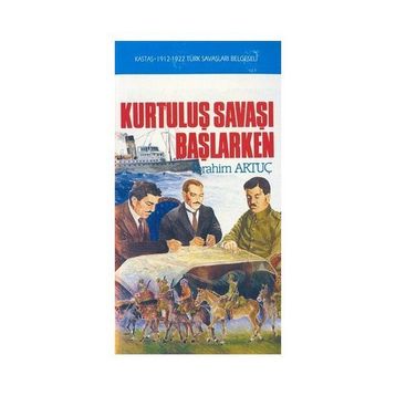 KURTULUŞ SAVAŞI BAŞLARKEN - İBRAHİM ARTUÇ