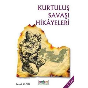 Kurtuluş Savaşı Hikayeleri - İsmail Bilgin