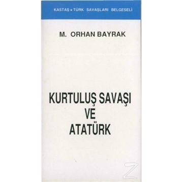 KURTULUŞ SAVAŞI VE ATATÜRK - ORHAN BAYRAK