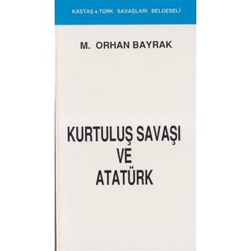 KURTULUŞ SAVAŞI VE ATATÜRK - ORHAN BAYRAK