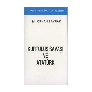 KURTULUŞ SAVAŞI VE ATATÜRK - ORHAN BAYRAK