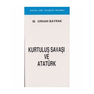 KURTULUŞ SAVAŞI VE ATATÜRK - ORHAN BAYRAK