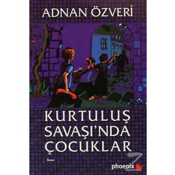 KURTULUŞ SAVAŞI´NDA ÇOCUKLAR - ADNAN ÖZVERİ