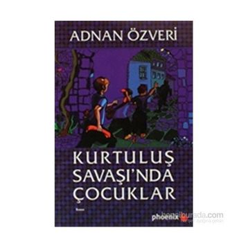 KURTULUŞ SAVAŞI´NDA ÇOCUKLAR - ADNAN ÖZVERİ