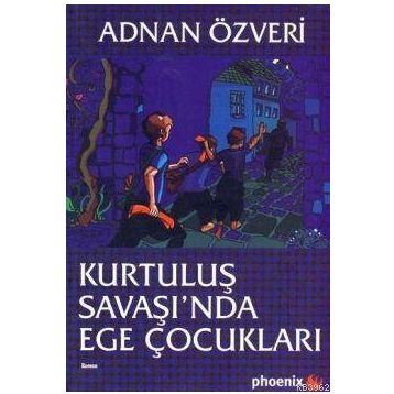 KURTULUŞ SAVAŞI'NDA EGE ÇOCUKLARI - ADNAN ÖZVERİ