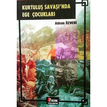 KURTULUŞ SAVAŞI'NDA EGE ÇOCUKLARI - ADNAN ÖZVERİ