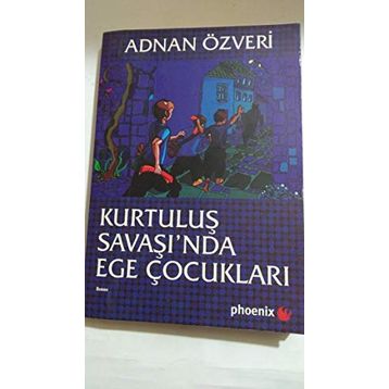KURTULUŞ SAVAŞI'NDA EGE ÇOCUKLARI - ADNAN ÖZVERİ