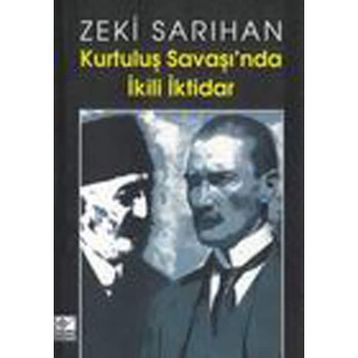 Kurtuluş Savaşı’nda İkili İktidar - Zeki Sarıhan