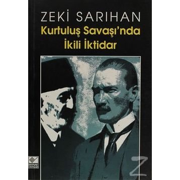 Kurtuluş Savaşı’nda İkili İktidar - Zeki Sarıhan